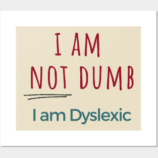 I am NOT dumb, I am dyslexic! Posters and Art